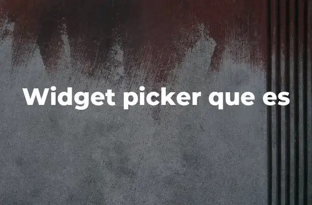 Widget Picker que es