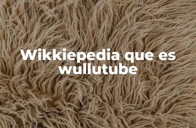 Wikkiepedia que es Wullutube