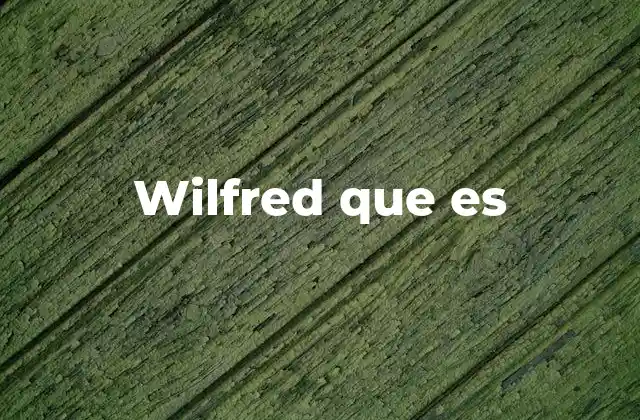 Wilfred que es