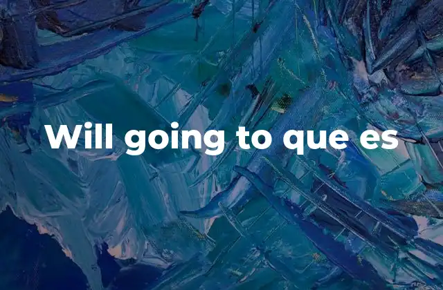 Will Going To que es