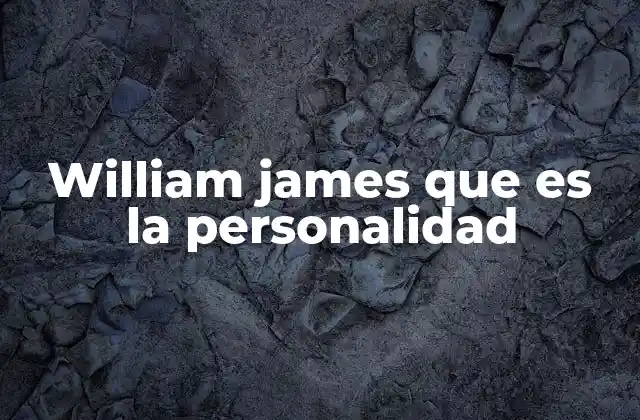 William James que es la Personalidad