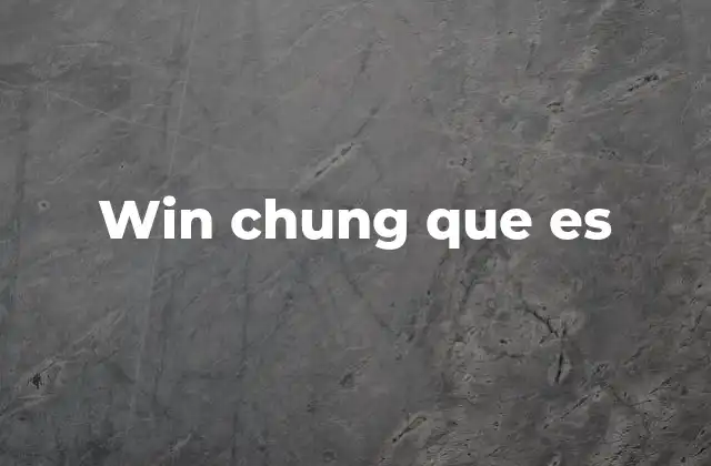 Win Chung que es