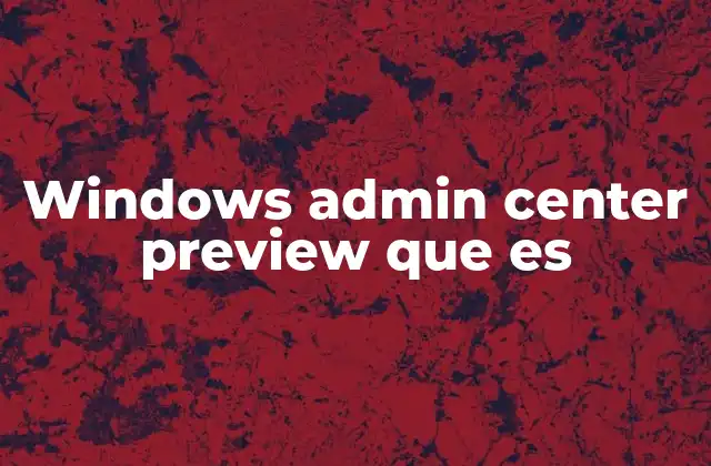 Windows Admin Center Preview que es