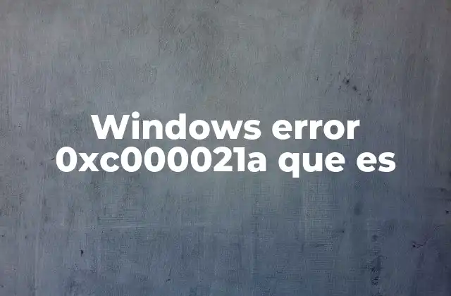 Windows Error 0xc000021a que es