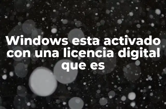 Windows Esta Activado con una Licencia Digital que es