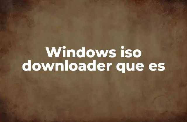 Windows Iso Downloader que es 2 Cómo funciona un Windows ISO Downloader sin mencionar el nombre directamente
