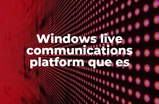 Windows Live Communications Platform que es