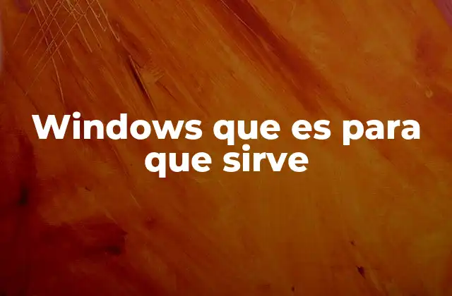 Windows que es para que Sirve
