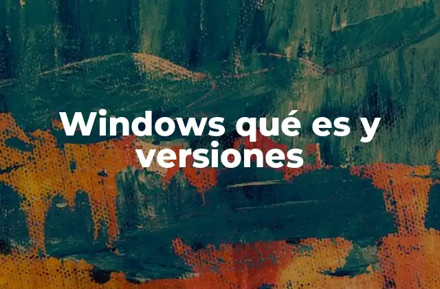 Windows Qué es y Versiones