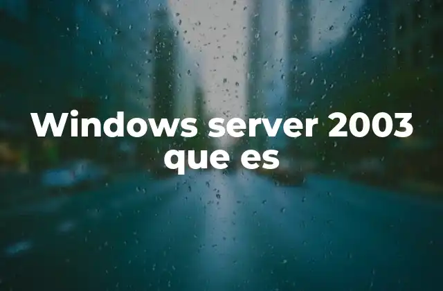 Windows Server 2003 que es