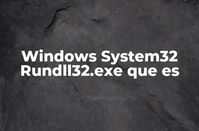 Windows System32 Rundll32.exe que es