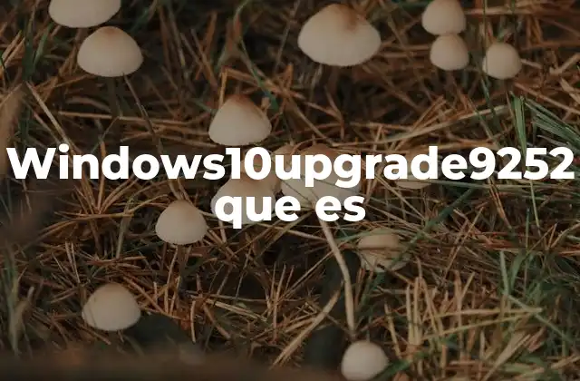 Windows10upgrade9252 que es