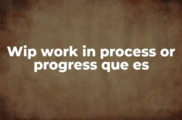 Wip Work In Process Or Progress que es