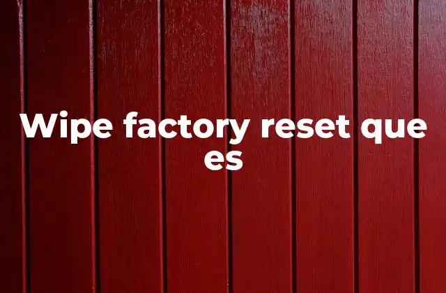 Wipe Factory Reset que es