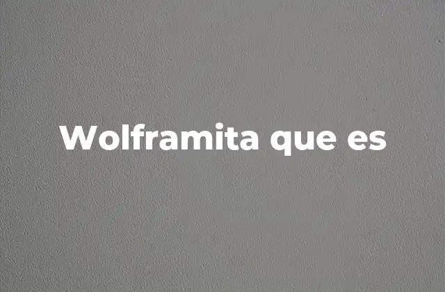 Wolframita que es