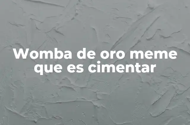 Womba de Oro Meme que es Cimentar