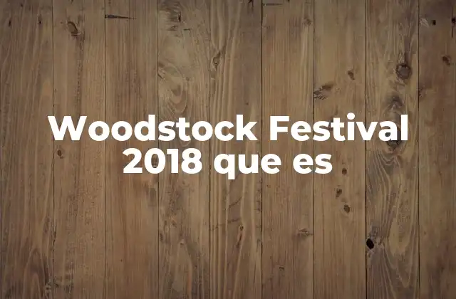 Woodstock Festival 2018 que es