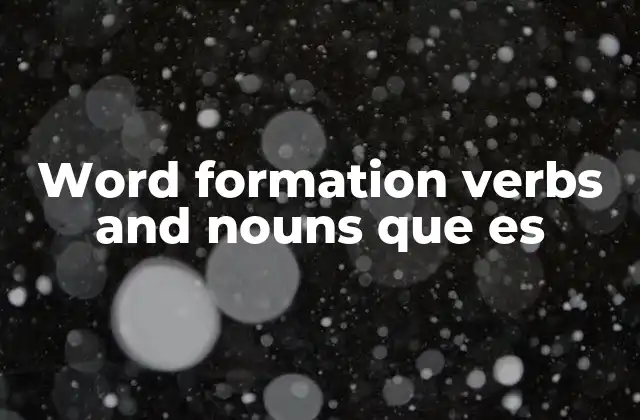 Word Formation Verbs And Nouns que es