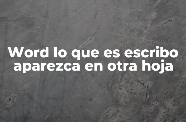 Word Lo que es Escribo Aparezca en Otra Hoja