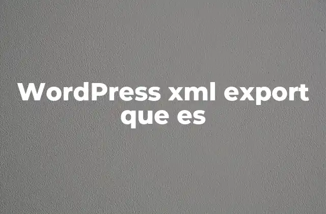 WordPress Xml Export que es