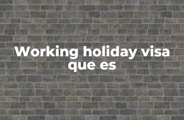 Working Holiday Visa que es