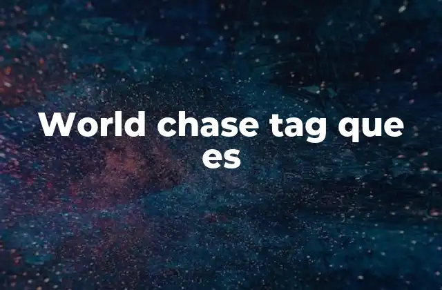 World Chase Tag que es 2 Cómo funciona el mundo de World Chase Tag