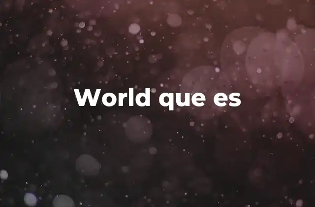 World que es
