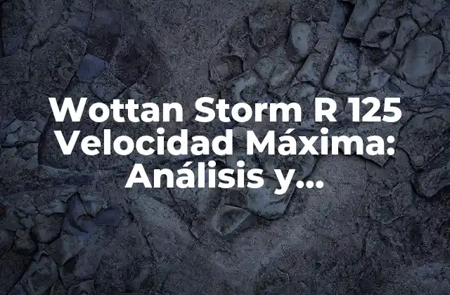 Wottan Storm R 125 Velocidad Máxima: Análisis y Características
