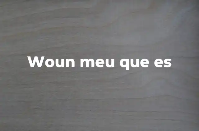Woun Meu que es