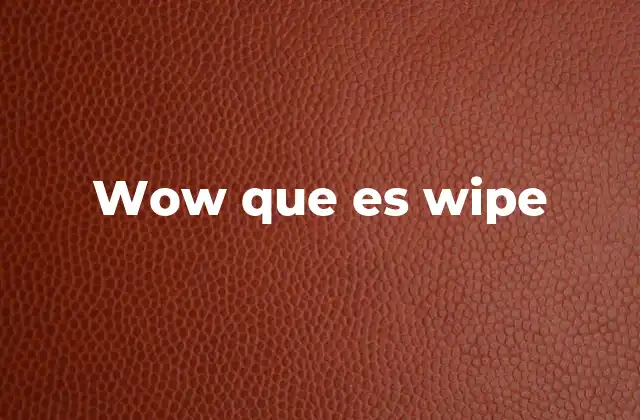 Wow que es Wipe 2 El impacto de un wipe en la dinámica del grupo