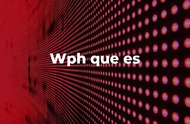 Wph que es