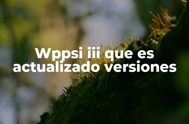 Wppsi Iii que es Actualizado Versiones