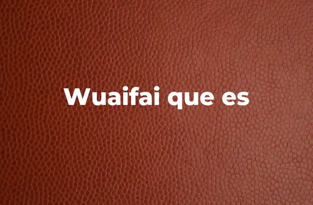 Wuaifai que es