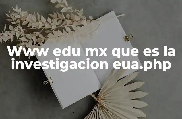 Www Edu Mx que es la Investigacion Eua.php