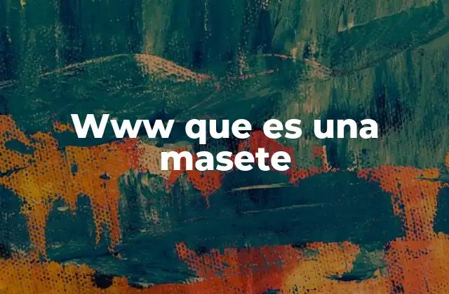 Www que es una Masete