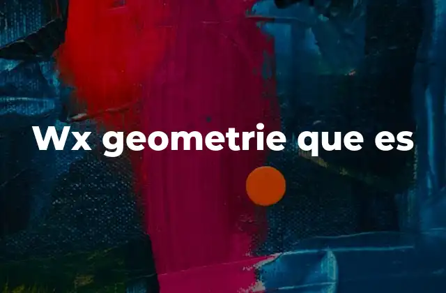 Wx Geometrie que es
