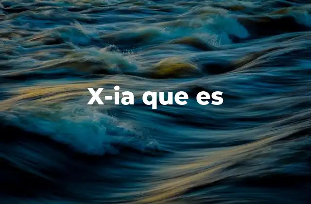 X-ia que es
