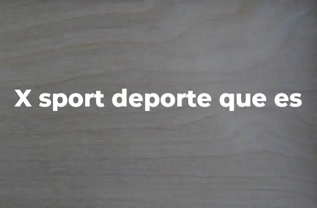X Sport Deporte que es