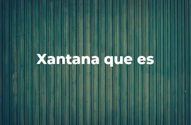 Xantana que es