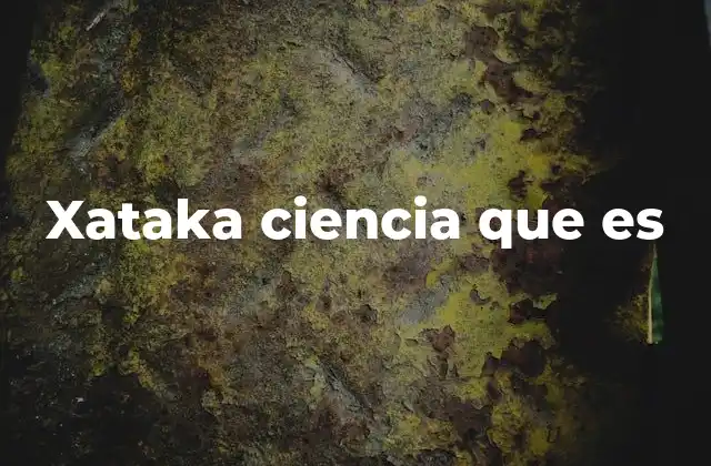 Xataka Ciencia que es