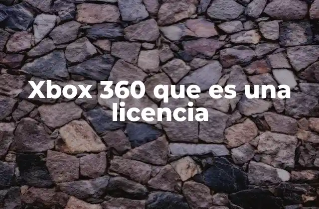 Xbox 360 que es una Licencia 2 La evolución del modelo de licencias en Xbox 360