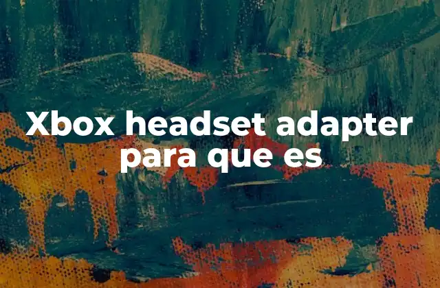 Xbox Headset Adapter para que es
