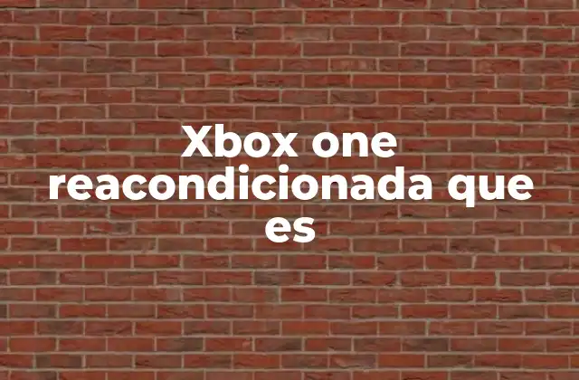 Xbox One Reacondicionada que es 2 Las ventajas de elegir una Xbox One reacondicionada