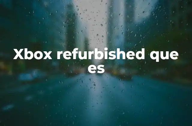 Xbox Refurbished que es