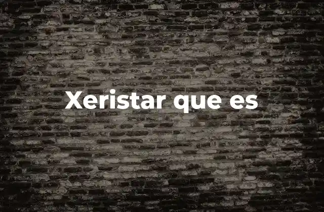 Aplicaciones del xeristado en la industria moderna