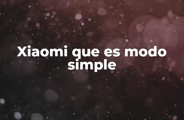 Xiaomi que es Modo Simple