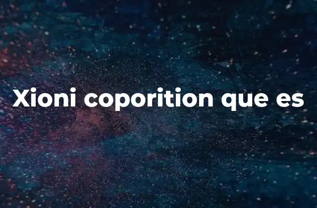Xioni Coporition que es