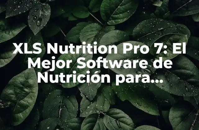 Xls Nutrition Pro 7: el Mejor Software de Nutrición para Profesionales
