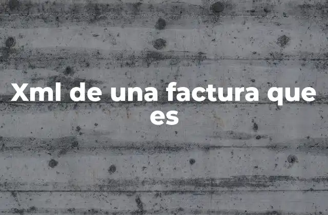 Xml de una Factura que es 2 La importancia del formato XML en documentos fiscales