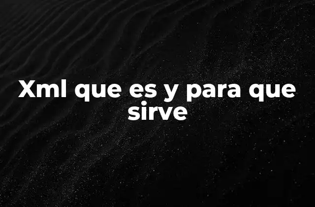 Xml que es y para que Sirve
